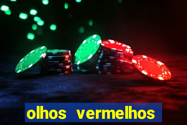 olhos vermelhos significado espiritual